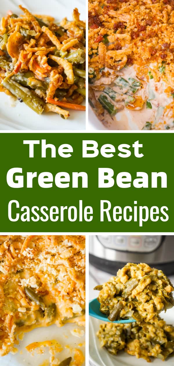The Best Green Bean Casserole Recipes including green bean casserole with Campbell's soup, cream cheese and bacon green bean casserole, green bean casserole with French's fried onions, cheesy green bean casserole and Instant Pot green bean casserole with stuffing.