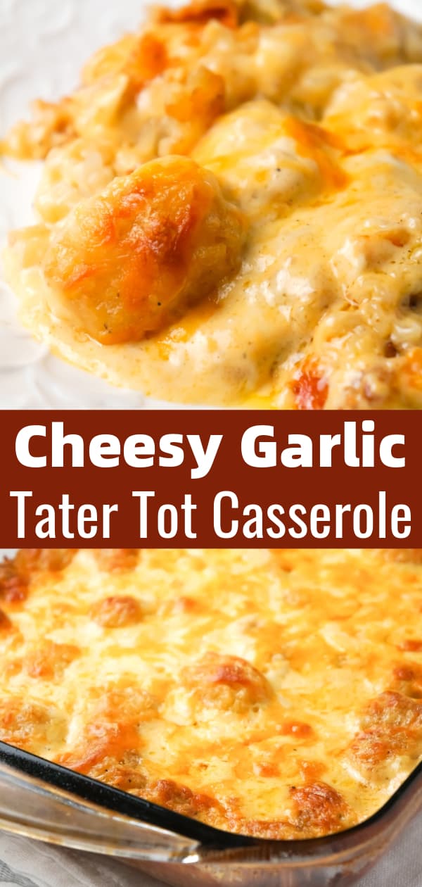 Cheesy Garlic Tater Tot Casserole is an easy potato side dish recipe using heavy cream, cheddar cheese soup, frozen tater tots, garlic puree and shredded mozzarella, cheddar and Parmesan cheese.