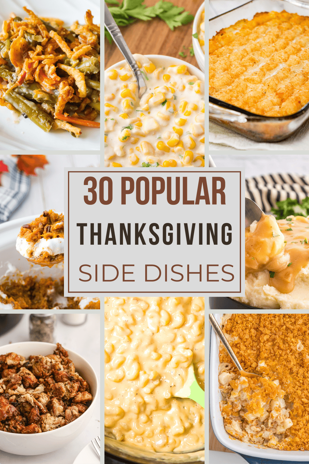 30 of the most popular thanksgiving side dish recipe ideas including, sweet potato casserole, mac and cheese, crock pot thanksgiving side dish recipes, green bean casseroles, creamed corn, mashed potatoes, scalloped potatoes, funeral potatoes and more