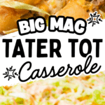 Big Mac Tater Tot Casserole is an easy weeknight dinner recipe idea that is super kid friendly. This ground beef and potato casserole has all the flavours of you favourite fast food sandwich. It starts with a base of ground beef, diced onions and dill pickles and is topped with cheese, tater tots, lettuce and copycat big mac sauce.
